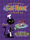 The Ultimate Cat Treat Cookbook: Homemade Goodies for Finicky Felines